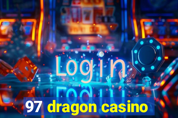 97 dragon casino